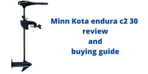 Minn Kota endura c2 30 review and buying guide